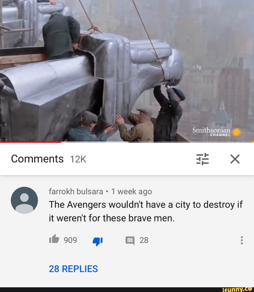 Smithsonian
HANNEL
Comments xX
farrokh bulsara 1 week ago
The Avengers wouldn't have a city to destroy if it weren't for these brave men.
@009 8
28 REPLIES