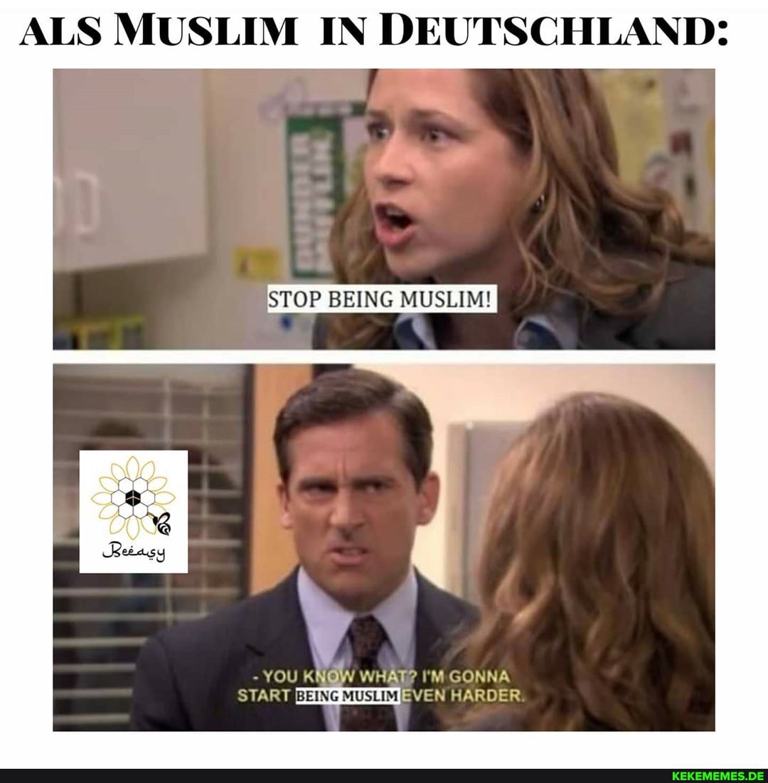 ALS MUSLIM IN DEUTSCHLAND:
AR
STOP BEING MUSLIM!
ST ART!