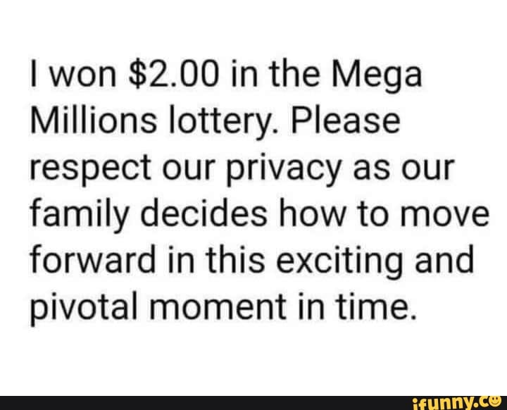 Won $2.00 in the Mega Millions lottery. Please respect our privacy as ...