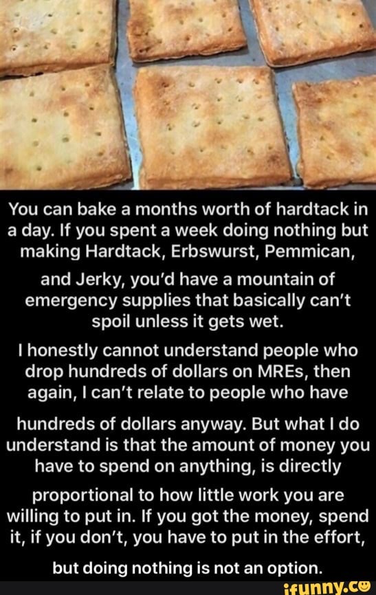 You can bake a months worth of hardtack in a day. If you spent a week