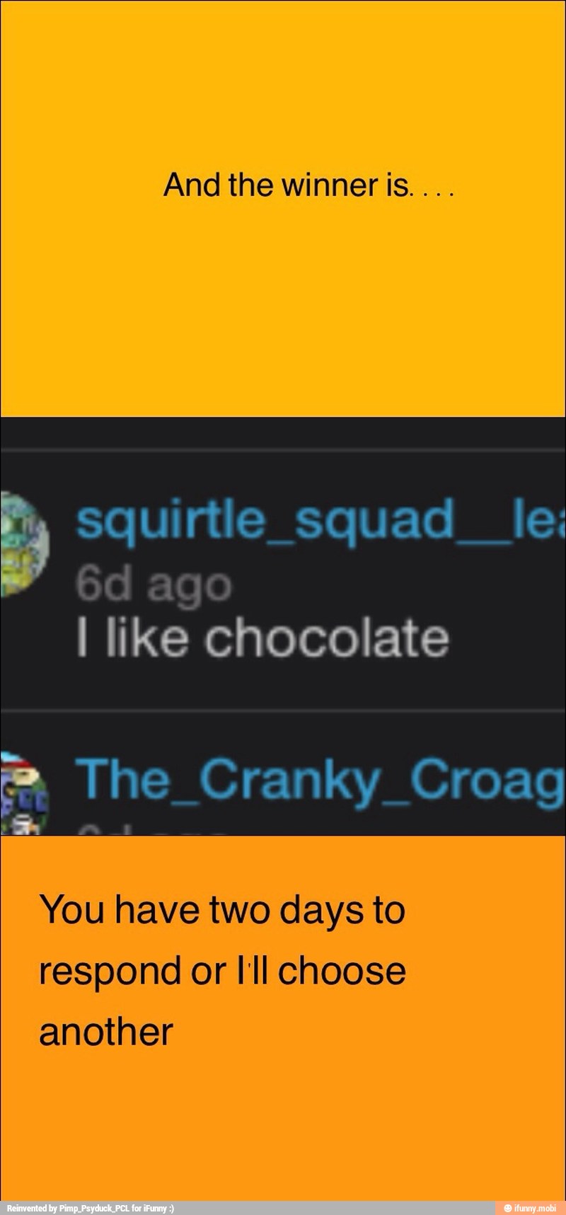 like chocolate
The Cranky Croag
You have two days to
respond or I'll choose
another