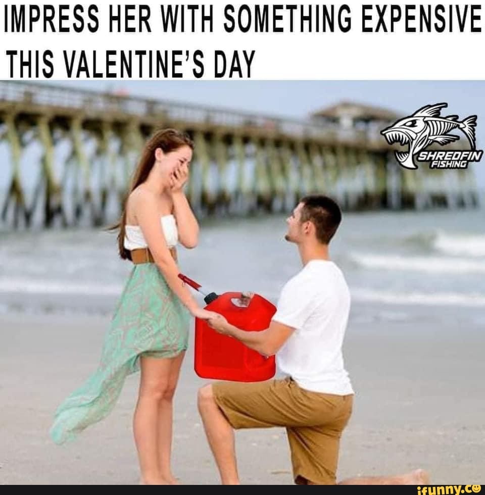 IMPRESS HER WITH SOMETHING EXPENSIVE THIS VALENTINE'S DAY SHREDFIN, FISHING  - iFunny