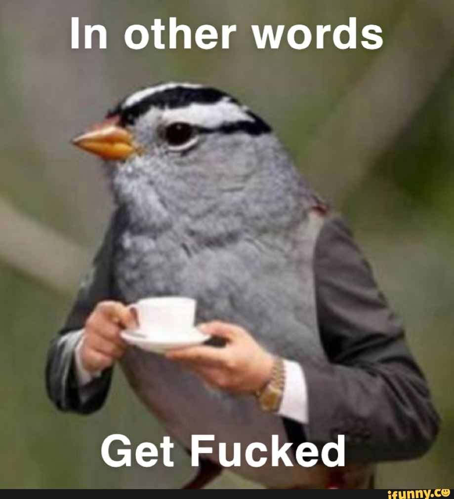 In other words
Get Fucked