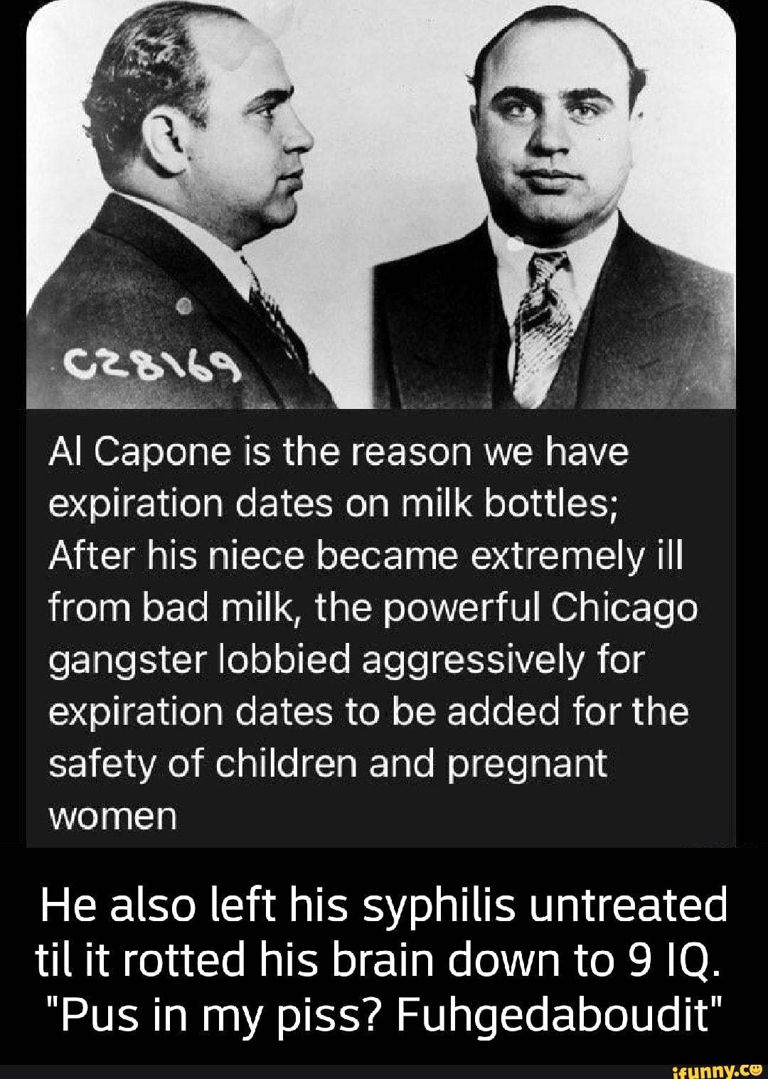 Al Capone is the reason we have expiration dates on milk bottles; After ...