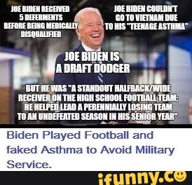 Biden Played Football and
faked Asthma to Avoid Military
Service.