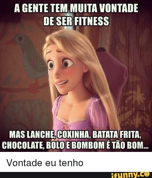 A GENTE TEM, MUITA VONTADE
SER
MAS LANCHE;
COXINHA, BATATA FRITA,
CHOCOLATE, BOLO E BOMBOM É TÃO BOM...
Vontade eu tenho