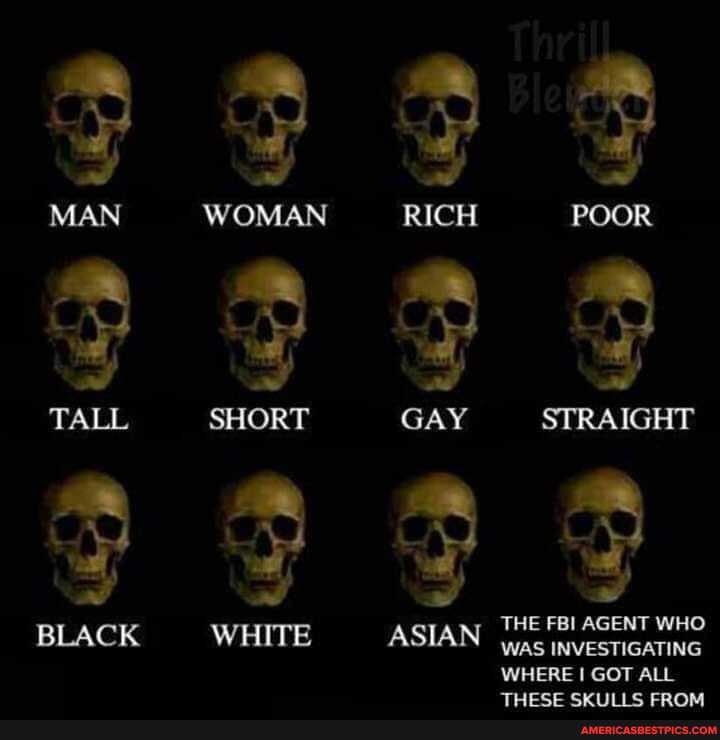BLACK
SHORT
WHITE
RICH
GAY
ASIAN
POOR STRAIGHT
THE FBI AGENT WHO WAS INVESTIGATING WHERE I GOT ALL