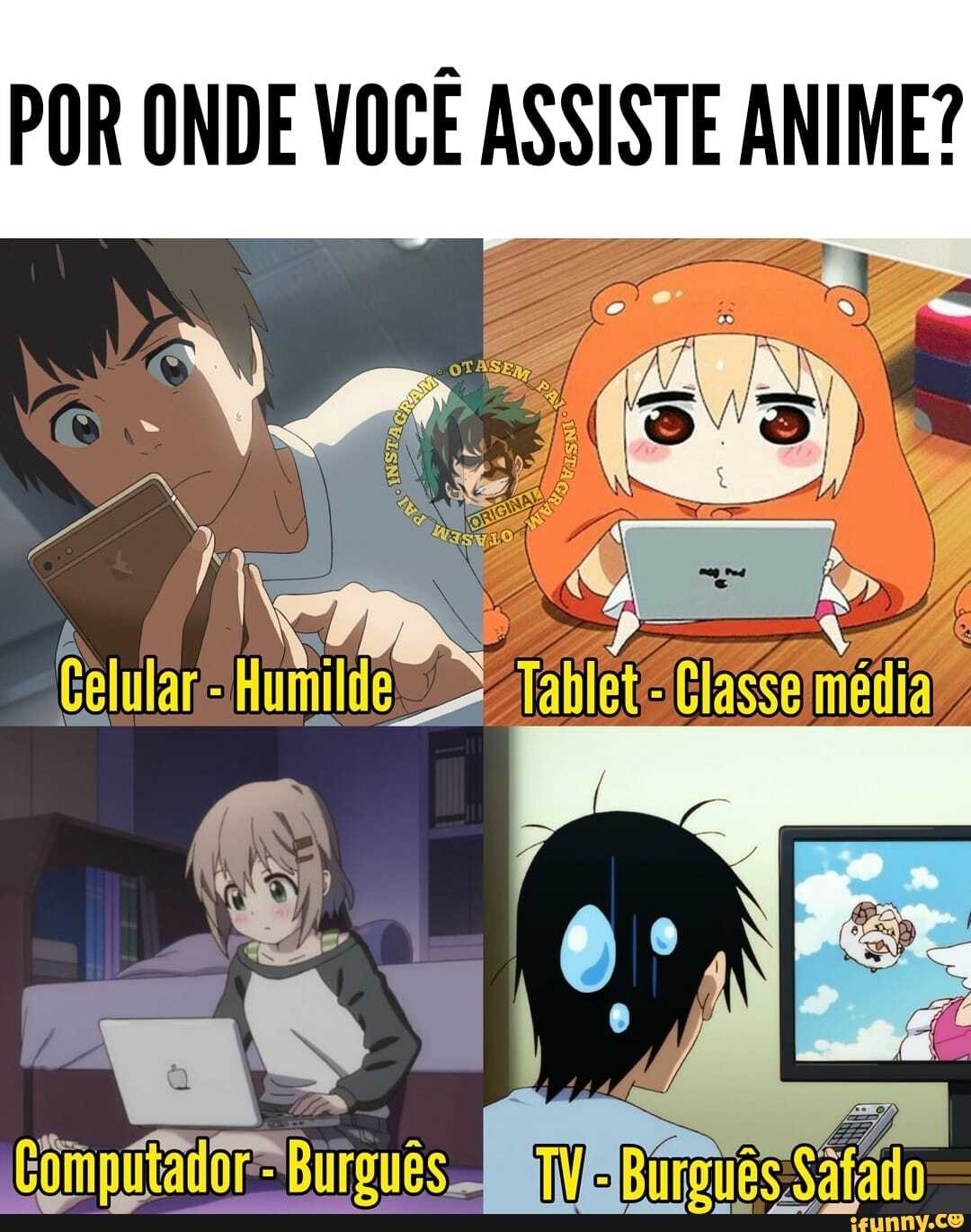 POR ONDE VOCÊ ASSISTE ANIME?
Compitador -"Burguês Buro