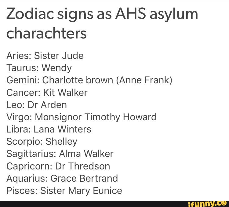 Zodiac signs as AHS asylum charachters Aries Sister Jude Taurus Wendy