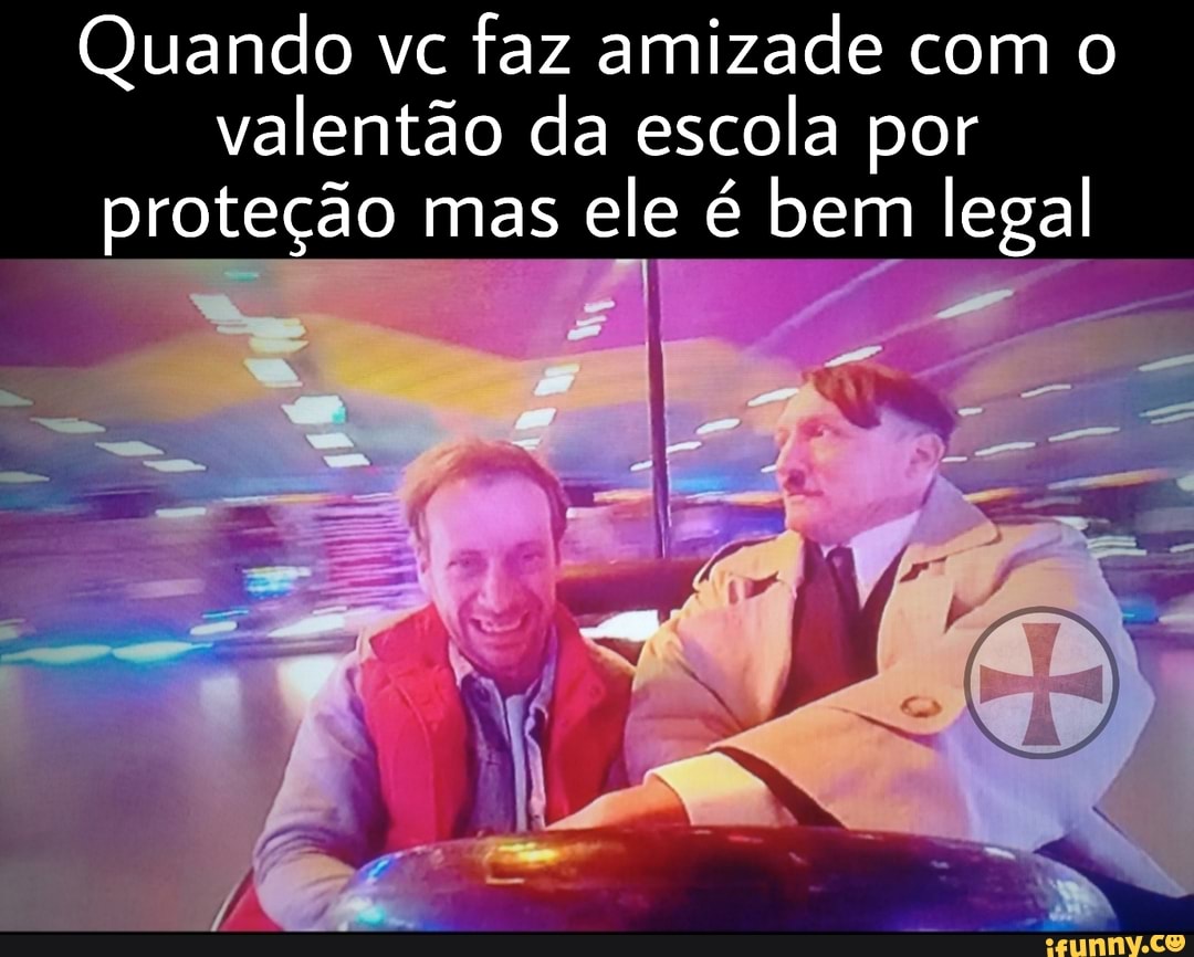 Quando vc faz amizade com o
valentão da escola por proteção mas ele é bem legal
RA k