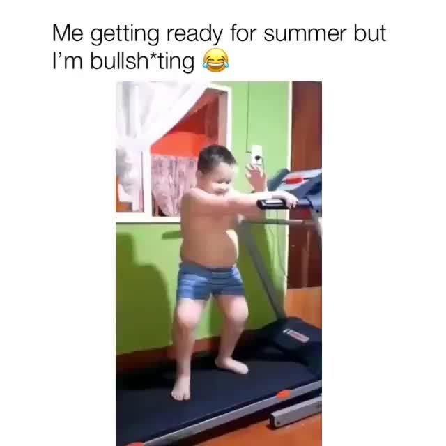 Me Getting Ready For Summer But I M Bullsh Ting A Ifunny