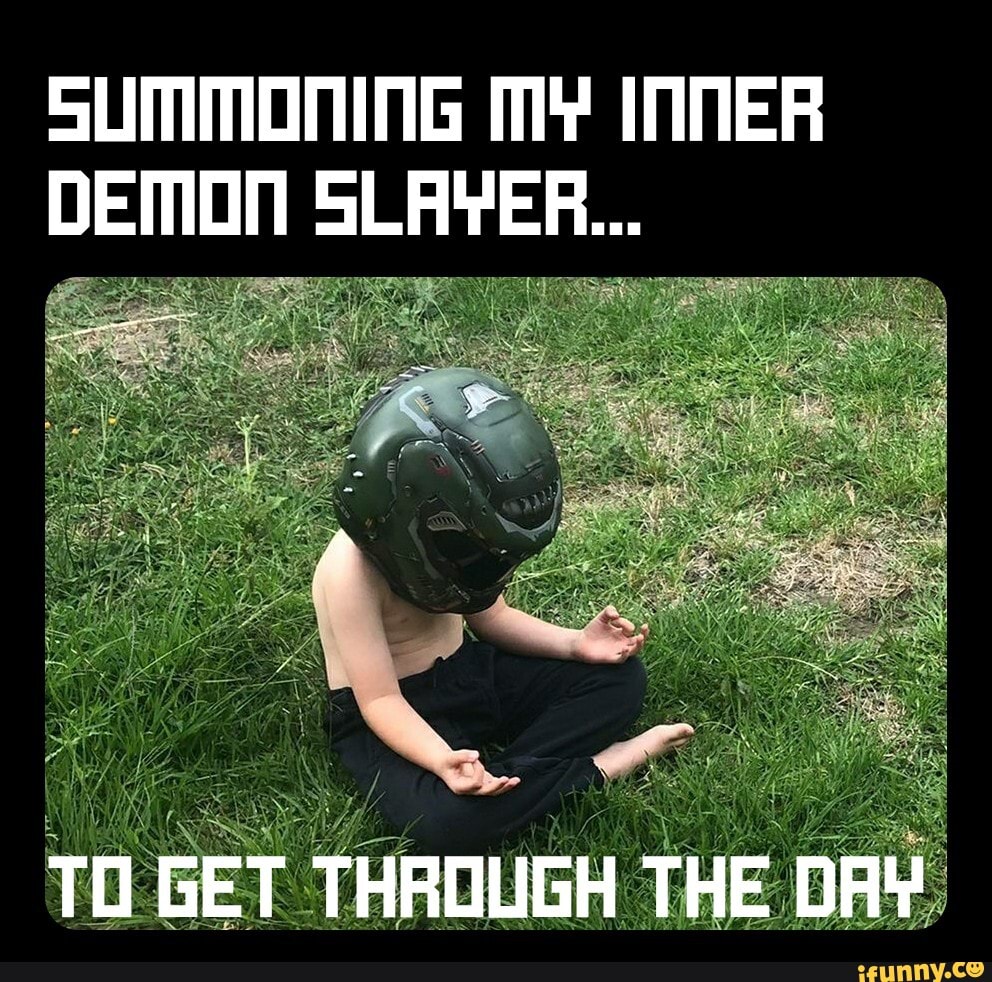 SUMMONING InneR DEMON SLAYER... TO GET THROUGH THE DAY - iFunny