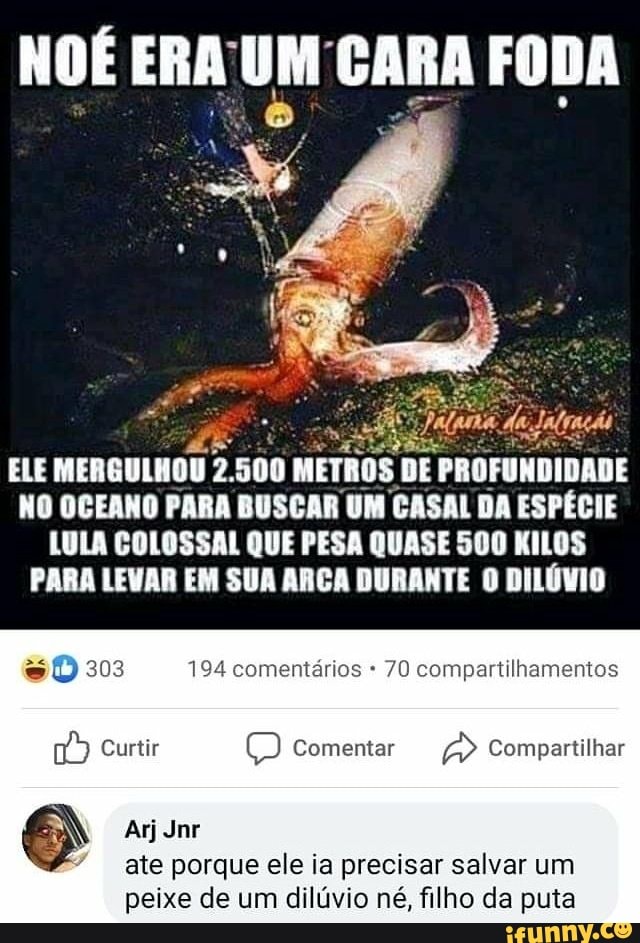 porque precisar
peixe de um dilúvio né, filho da puta