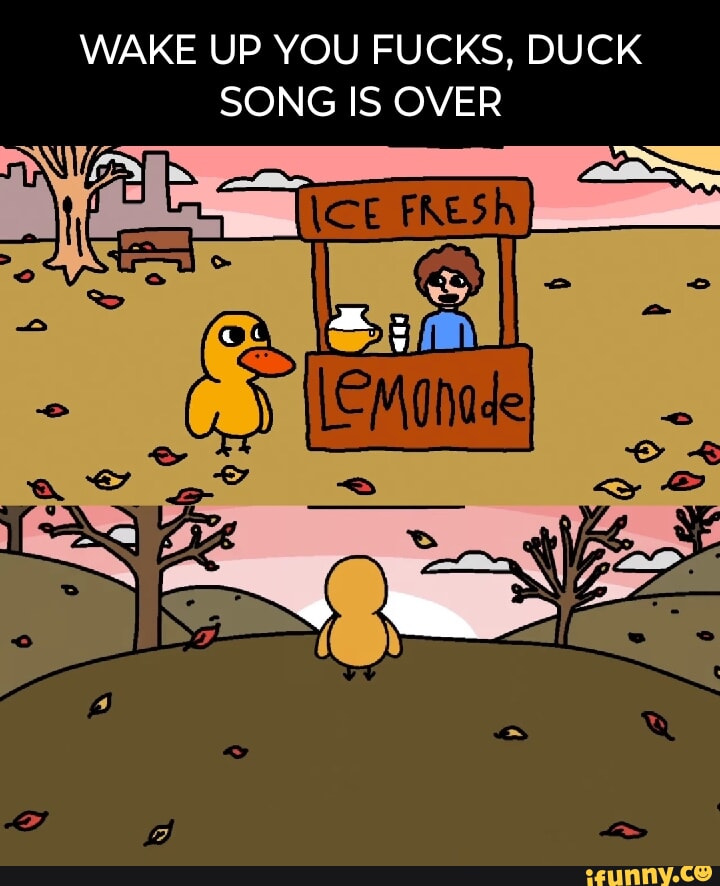 DUCK SONG ENDED YESTERDAY