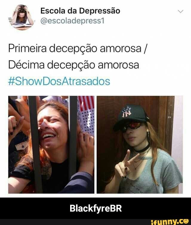 /P&: Escola da Depressão
Primeira decepção amorosa Décima decepção amorosa
BlackfyreBR - BlackfyreBR