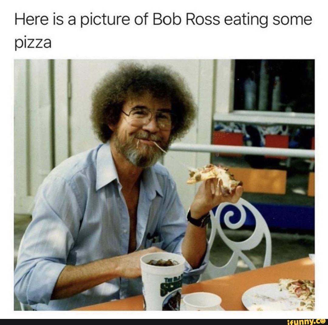 Here is a picture of Bob Ross eating some pizza
