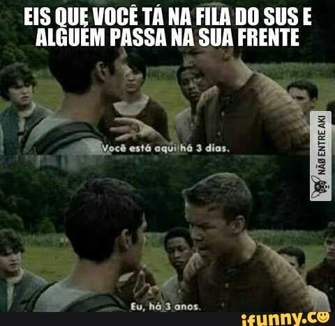 EIS QUE VOCÊ TÁ NA FILA DO SUS E
ALGUEM PASSA NA SUA FRENTE