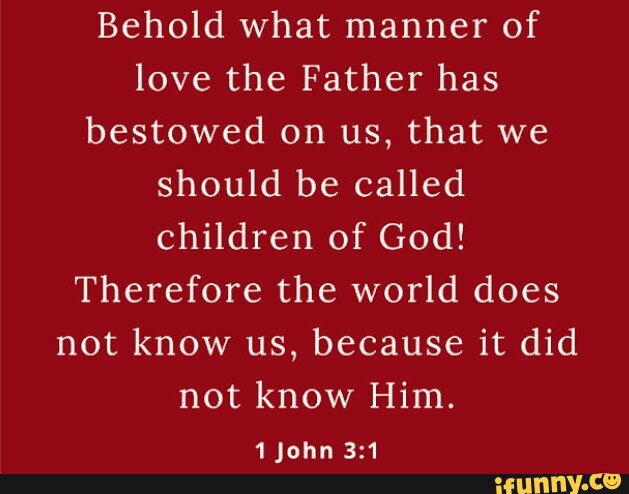 Behold what manner of love the Father has bestowed on us, that we ...