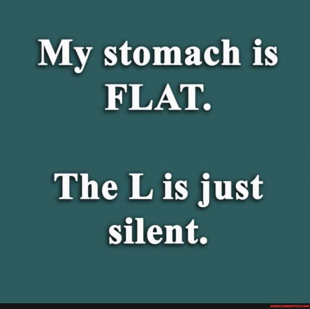 My stomach is
FLAT.
The L is just
Silent.