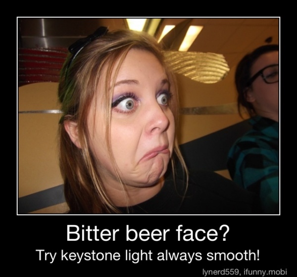 Bitter Beer Face Try Keystone Light Always Smooth Bitter Beer Face Try Keystone Light Always Smooth
