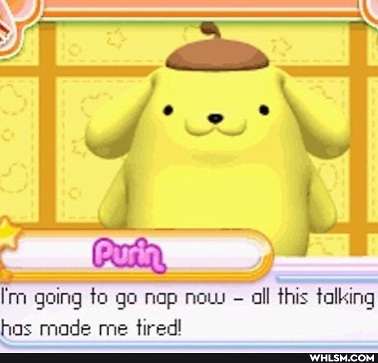 going to go nap now - all this talking has made me tired!