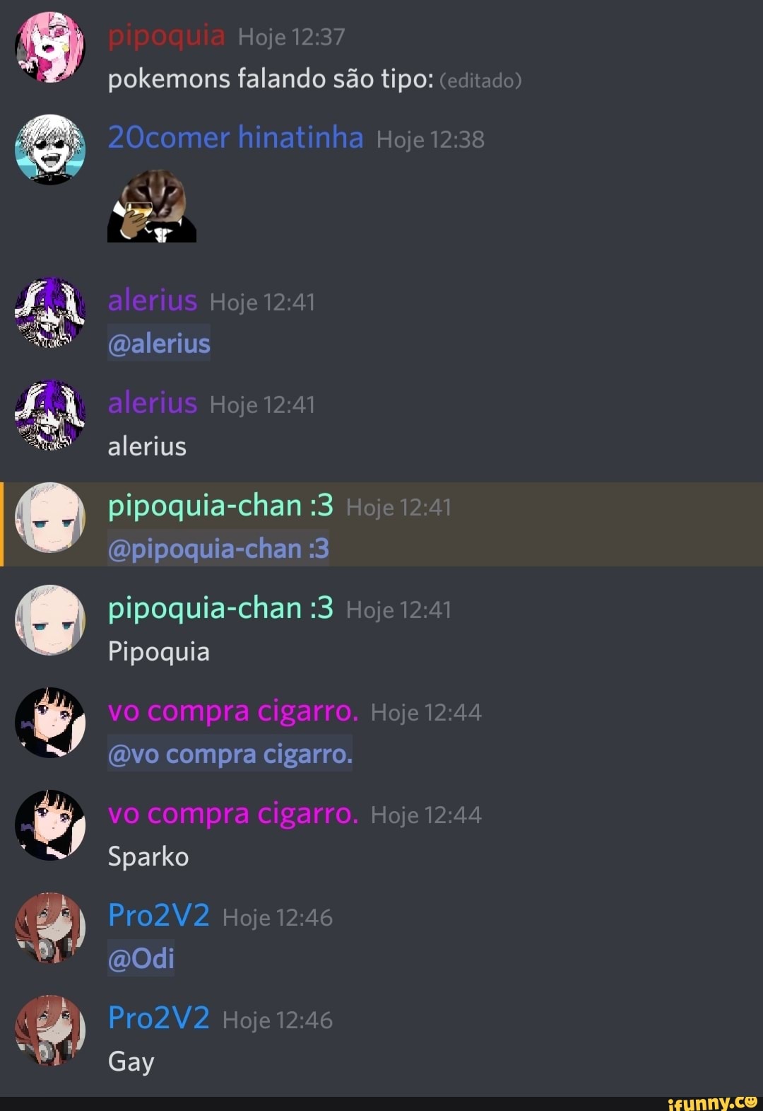 Hojo pokemons falando são tipo: "
Hoje
Hoje
Oalerius
Hoje
alerius
pipoquia-chan :3
(Opipoquia-chan :3
pipoquia-chan :3 Hoje
Pipoquia
Hoje
(ovo compra cigarro.
Hoje
Sparko
Pro2V2 Hoje
Pro2V2 Hoje
Gay