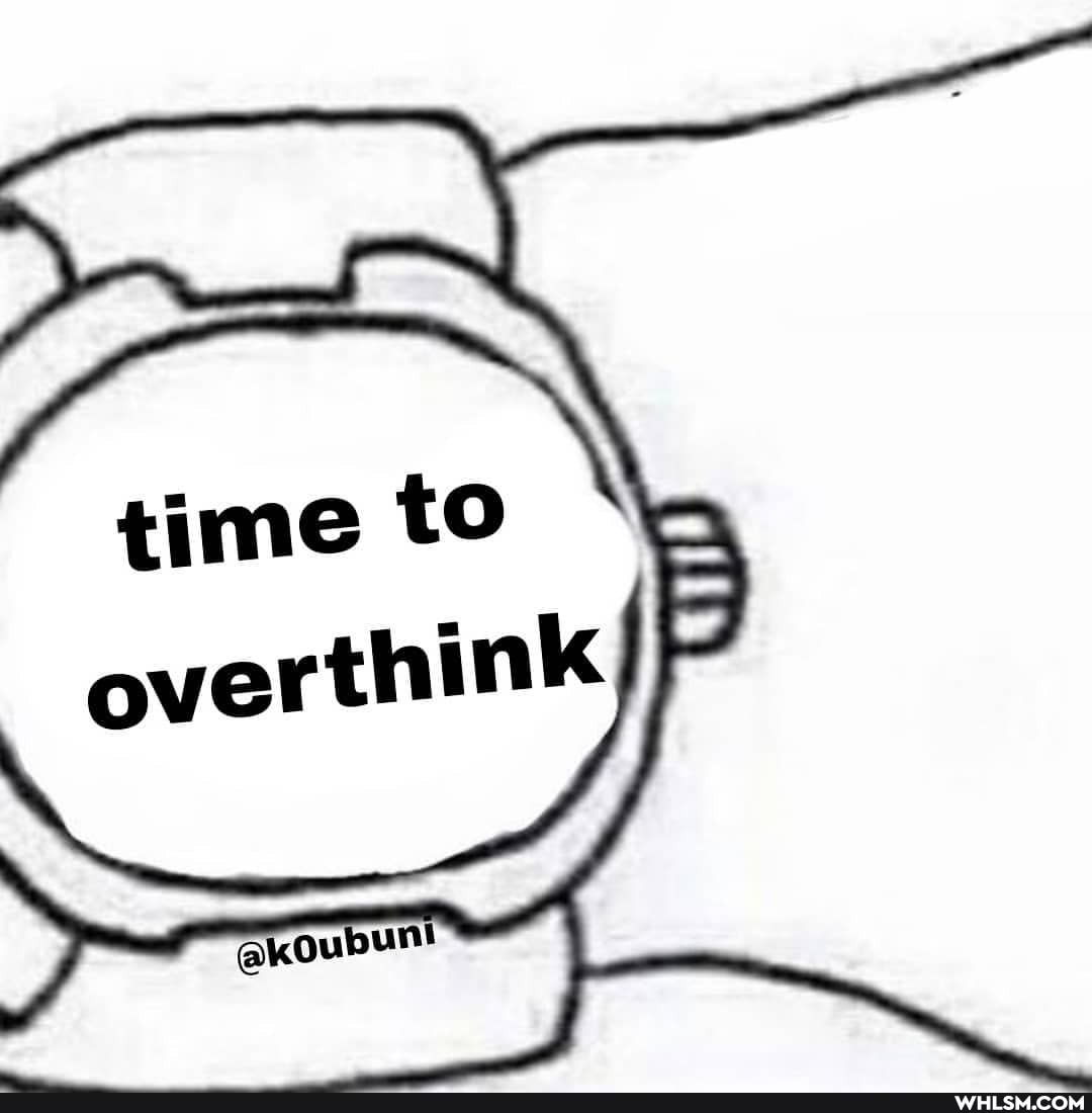 time to overthink