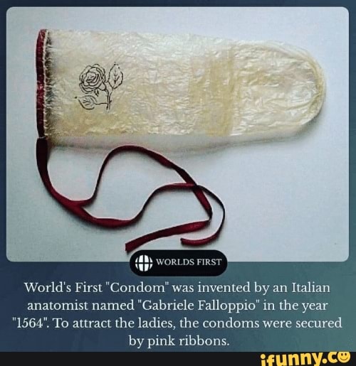 WORLDS FIRST WORLDS FIRST World's First "Condom" was invented by an Italian anatomist named