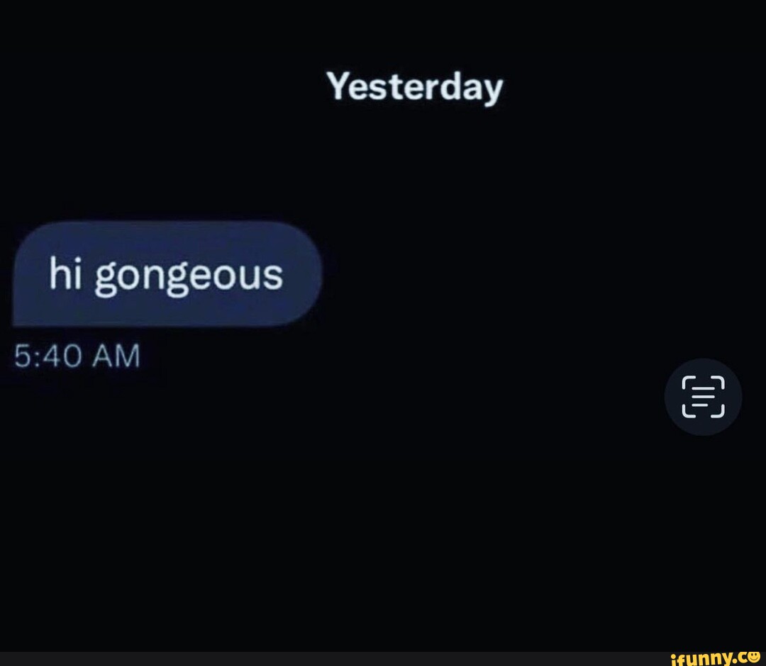 Yesterday Hi Gongeous AM II - IFunny Brazil