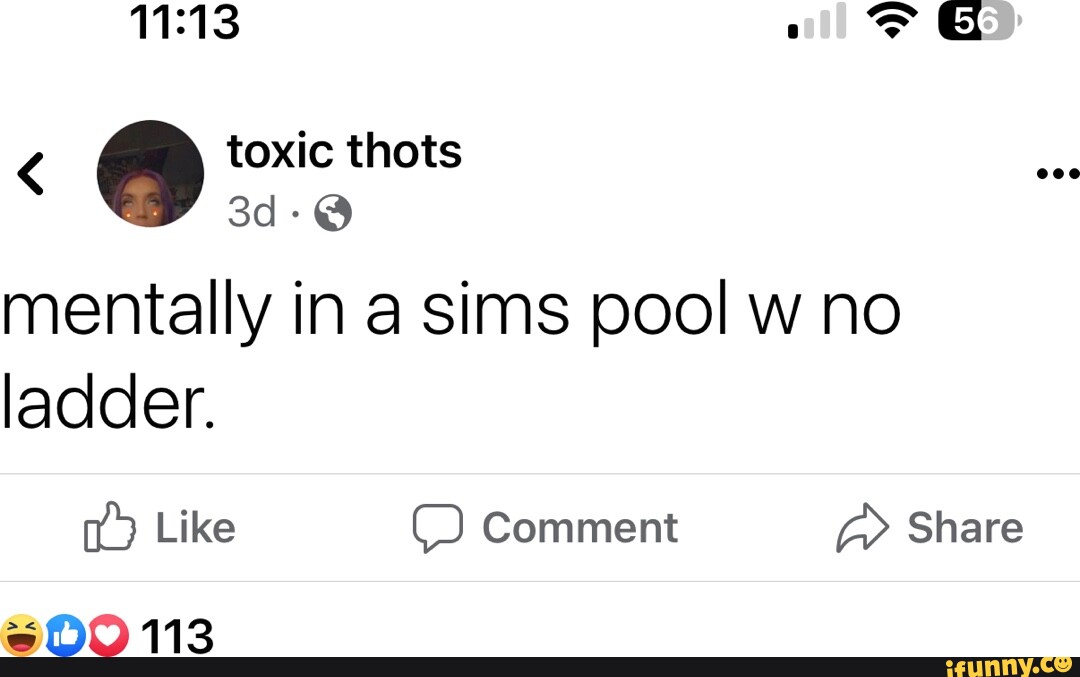All toxic thots mentally in a sims pool w no ladder. Like Comment Share