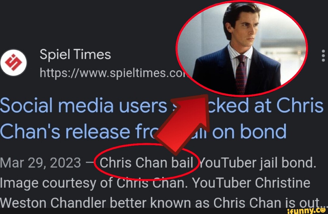 Spiel Times Social media users _cked at Chris Chan's release frc ut on bond Mar 29, 2023 - Chris