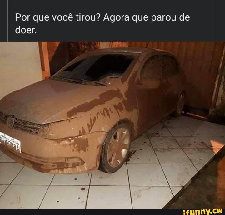 Por que você tirou? Agora que parou de doer.