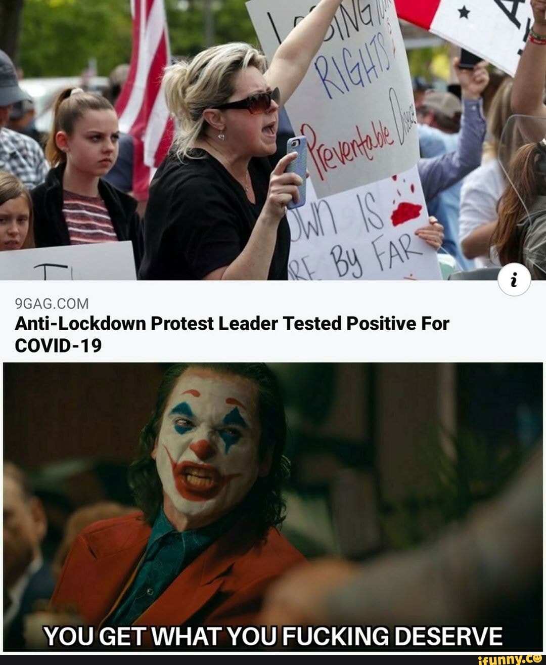 Anti-Lockdown Protest Leader Tested Positive For
COVID-19
YOU GET WHAT YOU FUCKING DESERVE
