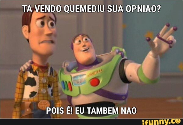 "pois É! EU TAMBEM NAO
EU TAMBI