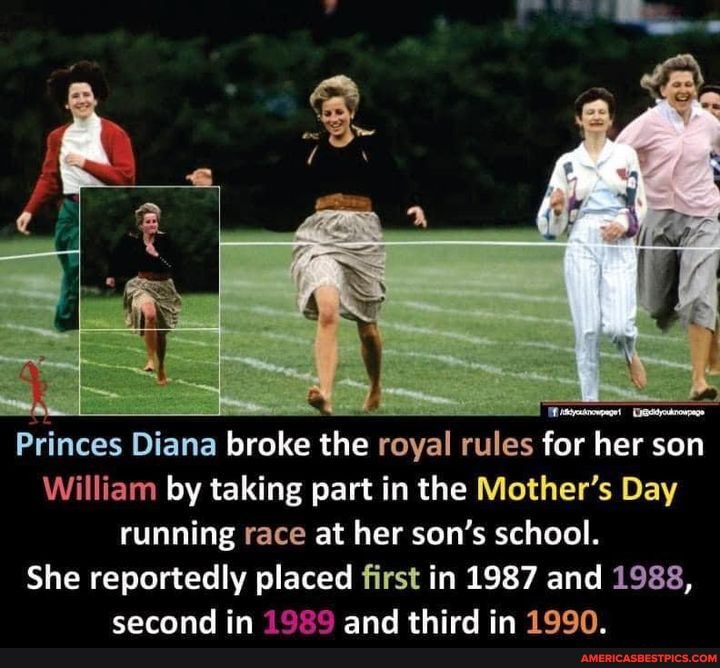 Princes Diana broke the royal rules for her son
William by taking part in the Mother's Day running race at her son's school.
She reportedly placed first in 1987 and 1988, carond in 1020 and third in 10Q0