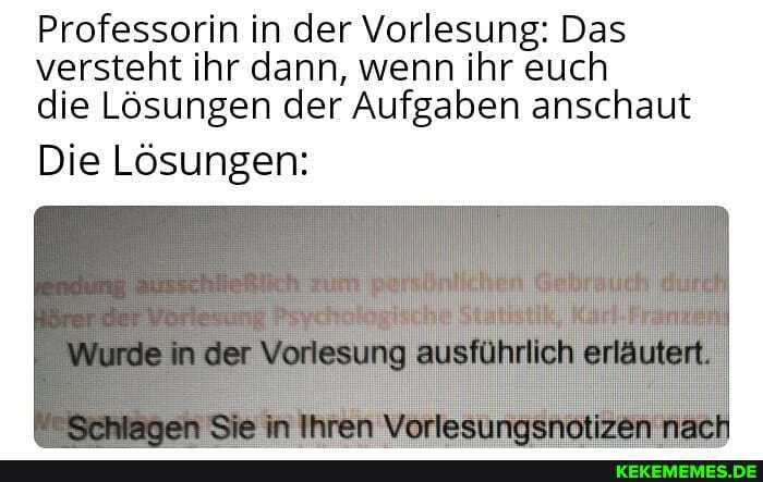 Professorin in der Vorlesung: Das versteht ihr dann, wenn ihr euch die Lösungen der Aufgaben anschaut
Die Lösungen:
Wurde in der Vorlesung ausführlich erläutent.
in Ihren Verlesumoenalizen nsenh