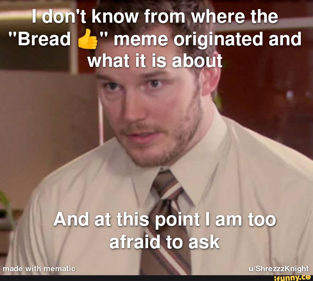 I Dont Know From Where The Bread Meme Originated And What It Is