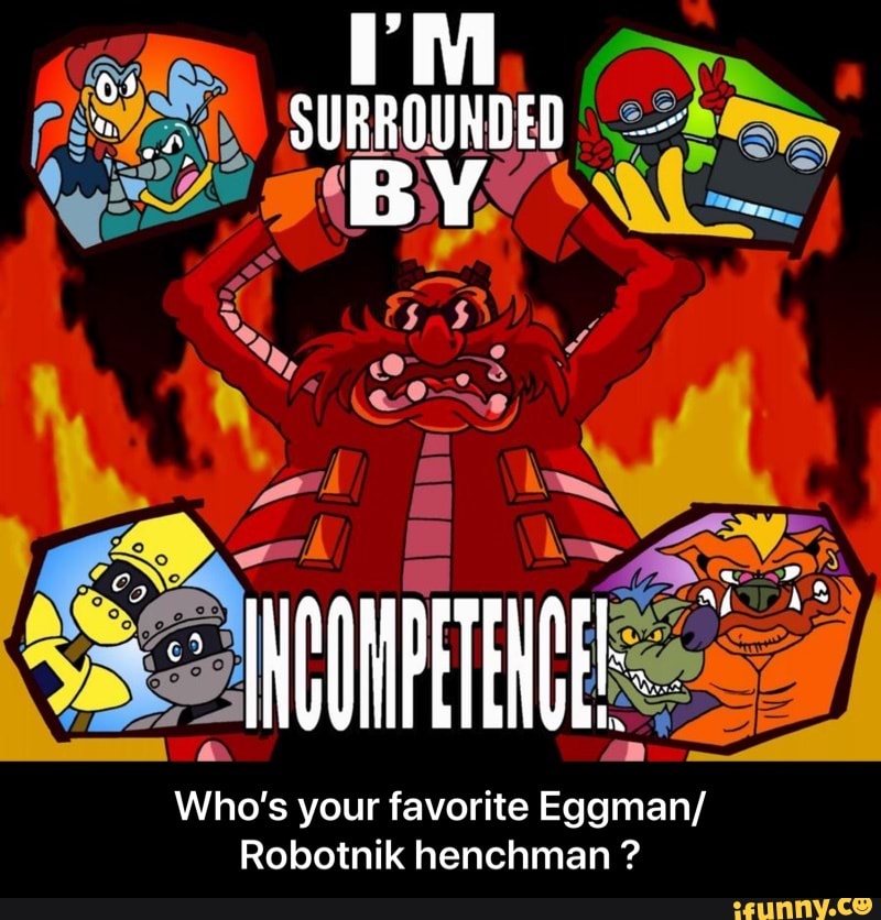 e
s your favorite
Robotnik henchman - Who’s your favorite Eggman/Robotnik henchman ?