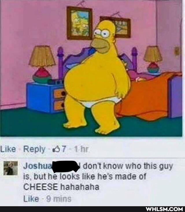 Like Reply 37
like
Joshua don't know who this guy is, but he looks like he's made of
CHEESE hahahaha