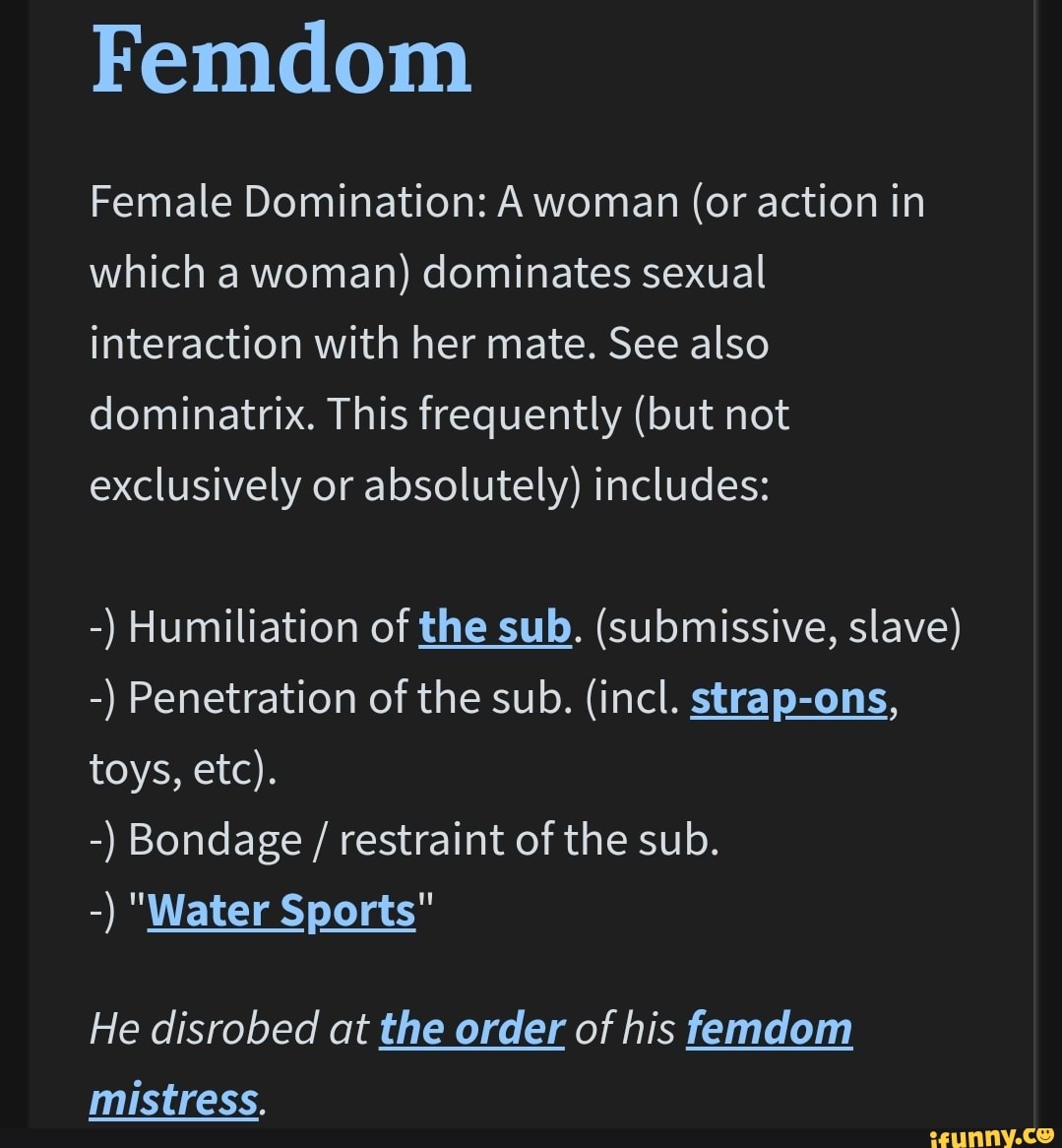 Femdom Female Domination: A woman (or action in which a woman) dominates  sexual interaction with her