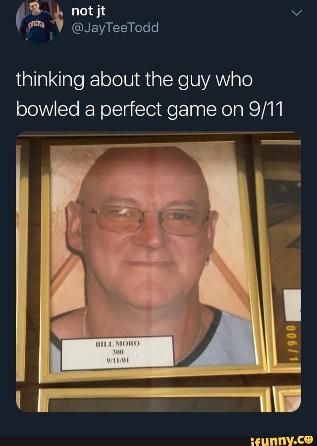 "YY @JayTeeTodd
thinking about the guy who bowled a perfect game on