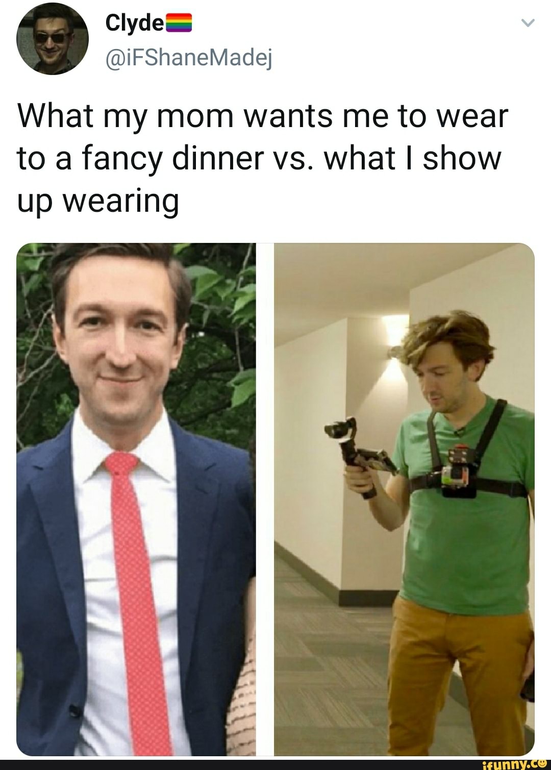 What my mom wants me to wear
to a fancy dinner vs. what I show
up wearing