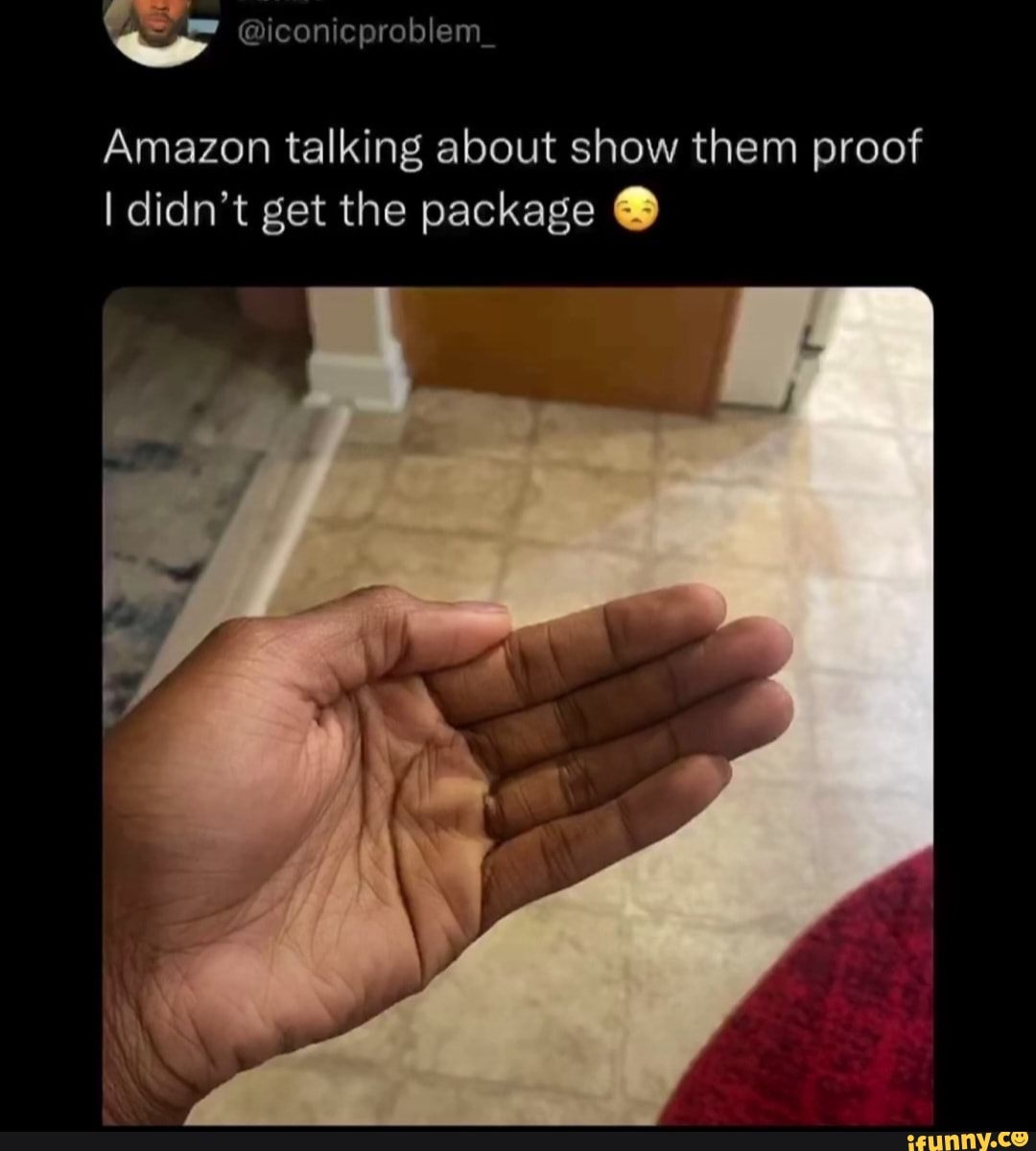 ss-iconicproblem-amazon-talking-about-show-them-proof-i-didn-t-get