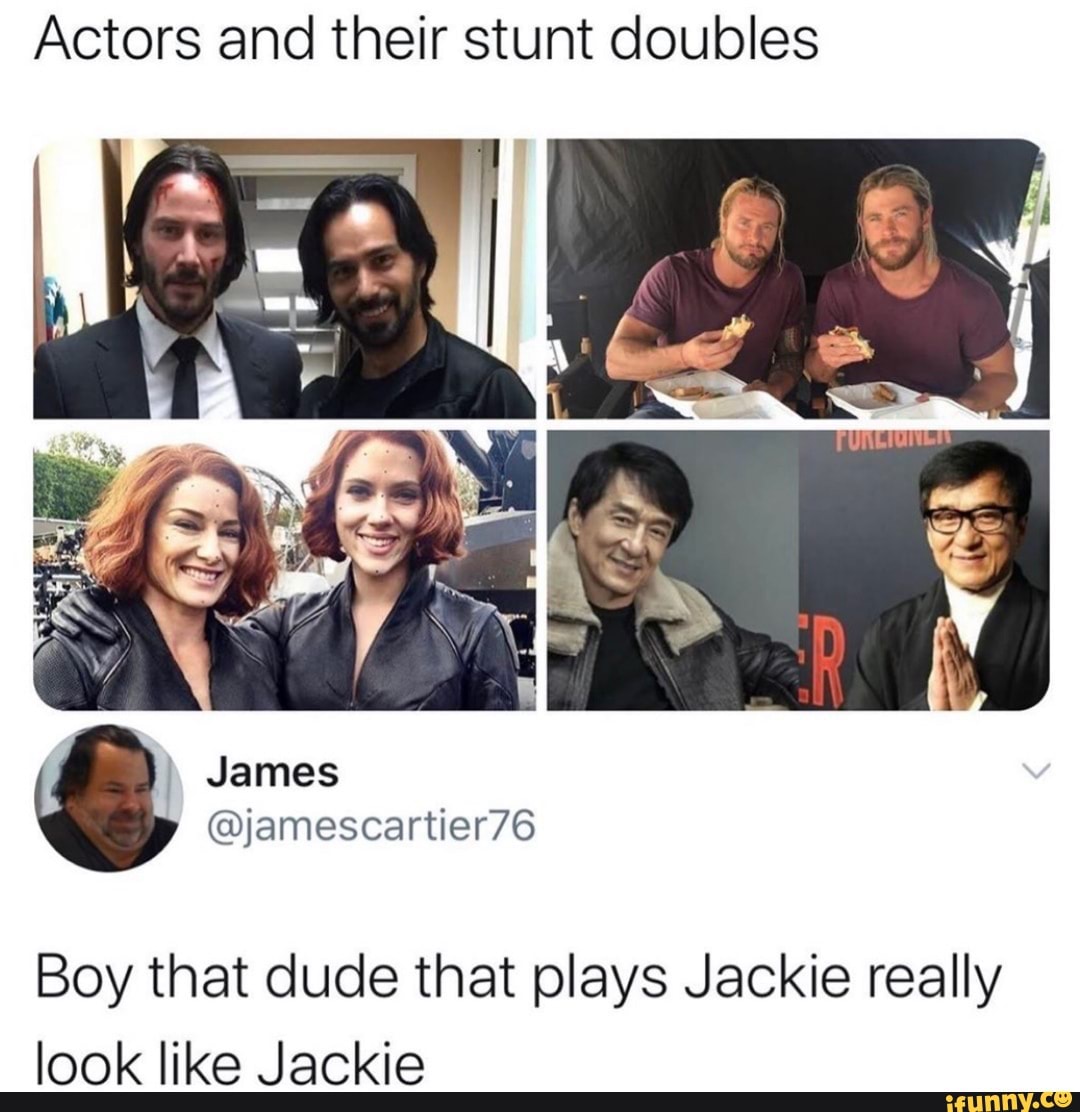 Actors and their stunt doubles
Boy that dude that plays Jackie really
look like Jackie