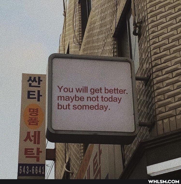 You will get better.
maybe not today but someday.
AL