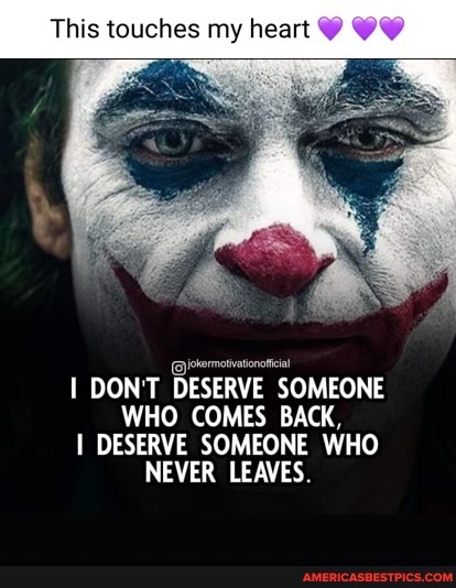 This touches my heart
I DON'T DESERVE SOMEONE WHO COMES BACK,
DESERVE SOMEONE WHO NEVER LEAVES.