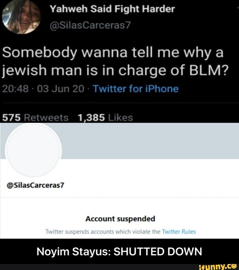 Somebody wanna tell me why a
jewish man is in charge of BLM?
Account suspended
Noyim Stayus: SHUTTED DOWN - Noyim Stayus: SHUTTED DOWN