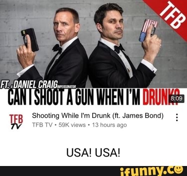 CRAIG
Shooting While I'm Drunk (ft. James Bond)
TFB TV
USA! USA!