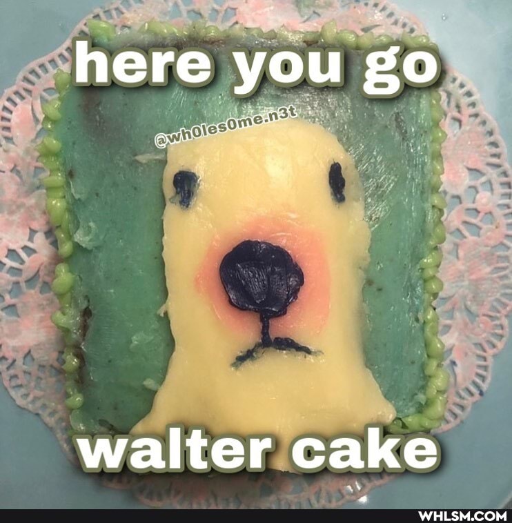 here you go
walter cake