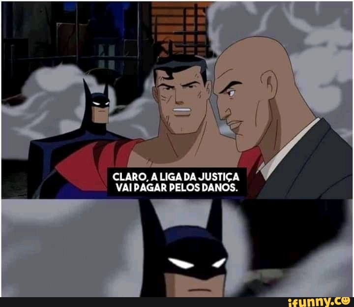 CLARO, LIGA DA JUSTIÇA VAI PAGAR PELOS DANOS.
